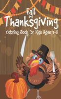 Fall and Thanksgiving Coloring Book for Kids Ages 4-8: Happy Thanksgiving Day Coloring And Activity Book For Kids - Easy, Large Print Sheets With Cute & Fun Designs Coloring Pages For All Ages From Toddl