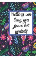 Nothing can bring you peace but yourself