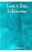 Events and Dates to Remember: Record All Your Important Dates, Dates Keeper and Perpetual Calendar Record Book for Birthdays, Anniversaries and Events to Remember