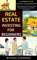 Real Estate Investing For Beginners: Earn Passive Income With Reits, Tax Lien Certificates, Lease, Residential & Commercial Real Estate