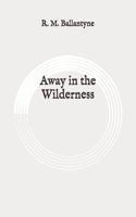 Away in the Wilderness: Original