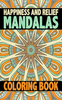 Happiness and Relief Mandalas Coloring Book: 60 Different MANDALAS Adult Coloring Book Friendly Relaxing & Creative Art Activities on High-Quality Stress Management Book (Mandala Coloring Book 