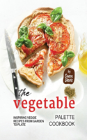 Vegetable Palette Cookbook: Inspiring Veggie Recipes from Garden to Plate