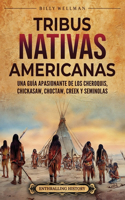 Tribus nativas americanas: Una guía apasionante de los cheroquis, chickasaw, choctaw, creek y seminolas(Historia de Estados Unidos)