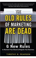 Old Rules of Marketing Are Dead: 6 New Rules to Reinvent Your Brand and Reignite Your Business