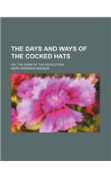 The Days and Ways of the Cocked Hats; Or, the Dawn of the Revolution