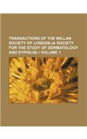 Transactions of the Willan Society of London (a Society for the Study of Dermatology and Syphilis) (Volume 1)