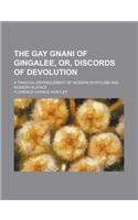 The Gay Gnani of Gingalee, Or, Discords of Devolution; A Tragical Entanglement of Modern Mysticism and Modern Science
