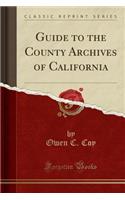 Guide to the County Archives of California (Classic Reprint)
