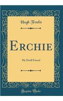 Erchie: My Droll Friend (Classic Reprint)