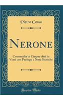 Nerone: Commedia in Cinque Atti in Versi con Prologo e Note Storiche (Classic Reprint)
