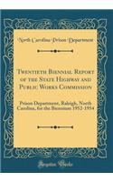 Twentieth Biennial Report of the State Highway and Public Works Commission: Prison Department, Raleigh, North Carolina, for the Biennium 1952-1954 (Classic Reprint): Prison Department, Raleigh, North Carolina, for the Biennium 1952-1954 (Classic Reprint)