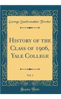 History of the Class of 1906, Yale College, Vol. 1 (Classic Reprint)