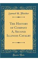 The History of Company A, Second Illinois Cavalry (Classic Reprint)