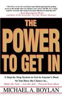 The Power to Get in: Using the Circle of Leverage System to Get in Anyone's Door Faster, More Effectively & with Less Exp