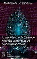 Fungal Cell Factories for Sustainable Nanomaterials Productions and Agricultural Applications (Nanobiotechnology for Plant Protection)