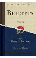 Brigitta: Erzahlung (Classic Reprint): Erzahlung (Classic Reprint)