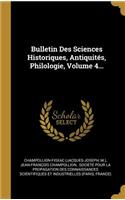 Bulletin Des Sciences Historiques, Antiquités, Philologie, Volume 4...