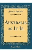 Australia as It Is (Classic Reprint)