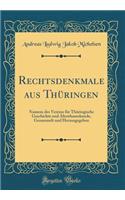 Rechtsdenkmale aus Thüringen: Namens des Vereins für Thüringische Geschichte und Alterthumskunde, Gesammelt und Herausgegeben (Classic Reprint)