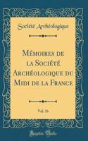Mémoires de la Société Archéologique du Midi de la France, Vol. 16 (Classic Reprint)