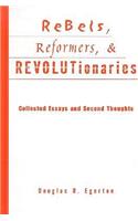 Rebels, Reformers, & Revolutionaries