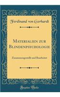 Materialien Zur Blindenpsychologie: Zusammengestellt Und Bearbeitet (Classic Reprint)