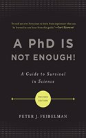 PhD Is Not Enough!: A Guide to Survival in Science