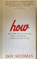 How: Why How We Do Anything Means Everything... in Business (and in Life)