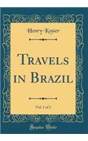 Travels in Brazil, Vol. 1 of 2 (Classic Reprint)