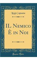 Il Nemico ï¿½ in Noi (Classic Reprint)