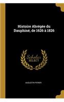 Histoire Abrégée du Dauphiné, de 1626 à 1826