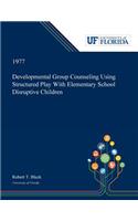 Developmental Group Counseling Using Structured Play With Elementary School Disruptive Children