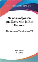 Memoirs of Jonson and Every Man in His Humour: The Works of Ben Jonson V1