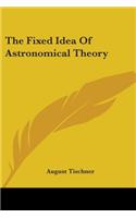 Fixed Idea Of Astronomical Theory