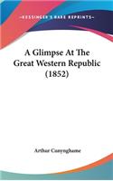 A Glimpse At The Great Western Republic (1852)