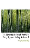 The Complete Poetical Works of Percy Bysshe Shelley Volume 2