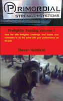 Primordial Strength Firefighter Training Volume 1