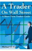 Trader on Wall Street: A Short Term Traders Guide