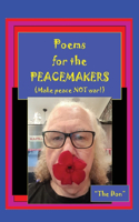 Poems for the PEACEMAKERS-Make Peace NOT War!