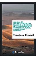 Manual of Information on City Planning and Zoning, Including References on Regional, Rural, and National Planning