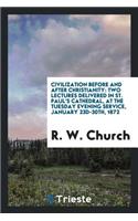 Civilization Before and After Christianity: Two Lectures Delivered in St ...