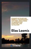 Elements of Plane and Spherical Trigonometry: With Their Applications to Mensuration, Surveying, and Navigation