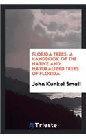 Florida Trees; A Handbook of the Native and Naturalized Trees of Florida