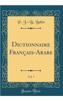 Dictionnaire Français-Arabe, Vol. 1 (Classic Reprint)