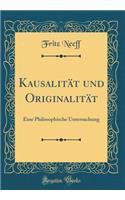 Kausalität und Originalität: Eine Philosophische Untersuchung (Classic Reprint)