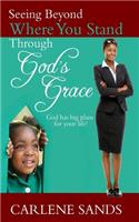 Seeing Beyond Where You Stand Through God's Grace