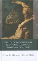 The Poetics of Otherness in Antonio Machado's 'proverbios Y Cantares'