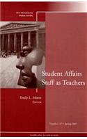 Student Affairs Staff as Teachers: New Directions for Student Services, Number 117