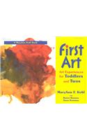 First Art: Art Experiences for Toddlers and Twos